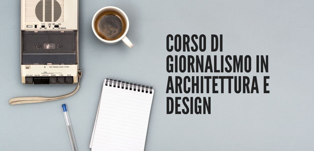 CORSO DI GIORNALISMO IN ARCHITETTURA E DESIGN