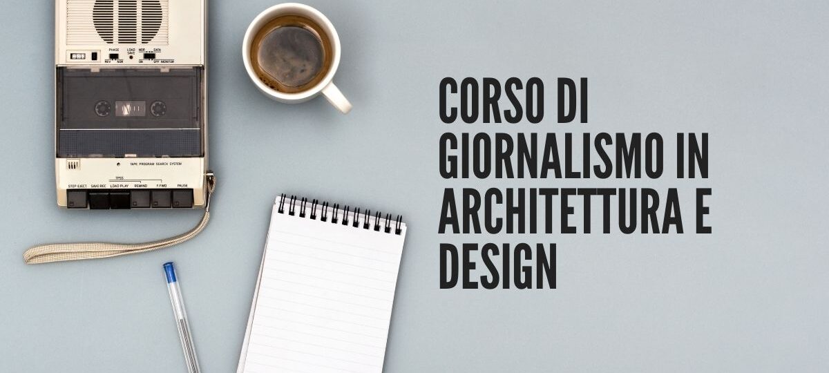 CORSO DI GIORNALISMO IN ARCHITETTURA E DESIGN